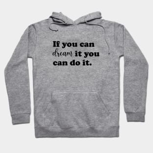 If you can dream it you can do it. Hoodie